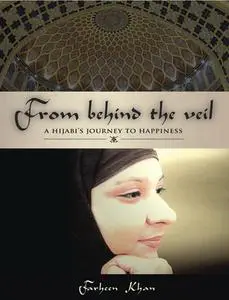 «From Behind the Veil: A Hijabi's Journey to Happiness» by Farheen Khan
