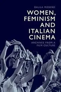 Women, Feminism and Italian Cinema: Archives from a Film Culture