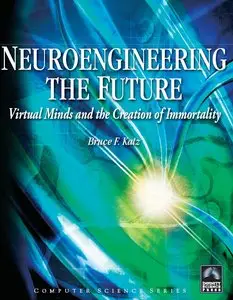 Neuroengineering the Future: Virtual Minds and the Creation of Immortality (repost)