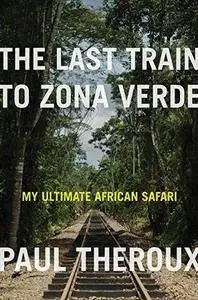 The Last Train to Zona Verde: My Ultimate African Safari (Repost)