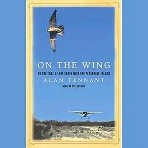 On the Wing: To the Edge of the Earth with the Peregrine Falcon [Audiobook]