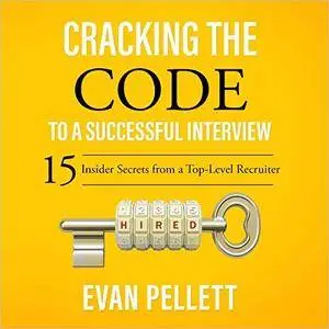 Cracking the Code to a Successful Interview: 15 Insider Secrets from a Top-Level Recruiter [Audiobook]