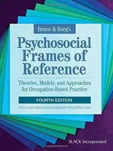 Bruce & Borg's Psychosocial Frames of Reference: Theories, Models, and Approaches for Occupation-Based Practice (4th edition)