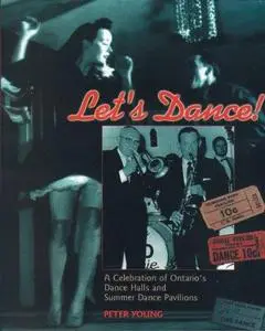 Let’s Dance: A Celebration of Ontario’s Dance Halls and Summer Dance Pavilions