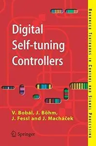 Digital Self-tuning Controllers: Algorithms, Implementation and Applications (Advanced Textbooks in Control and Signal Processi