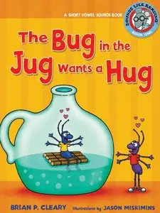 Brian P. Cleary - The Bug in the Jug Wants a Hug: A Short Vowel Sounds Book
