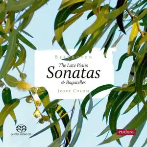 Josep Colom - Beethoven: Late Piano Sonatas & Bagatelle (2019)