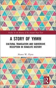 A Story of YHWH: Cultural Translation and Subversive Reception in Israelite History