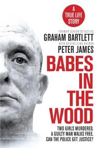 Babes in the Wood: Two girls murdered. A guilty man walks free. Can the police get justice?