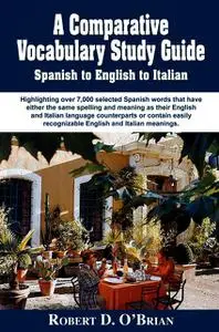 «A Comparative Study Guide Spanish to English to Italian» by Robert O'Brian