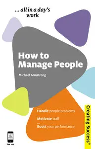 How to Manage People: Handle People Problems; Motivate Staff; Boost Your Performance