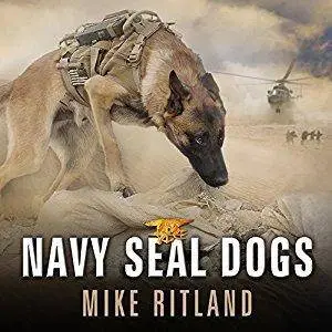 Navy SEAL Dogs: My Tale of Training Canines for Combat [Audiobook]