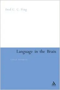 Language in the Brain: Critical Assessments by Fred C. C. Peng