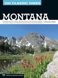100 Classic Hikes: Montana: Glacier National Park, Western Mountain Ranges, Beartooth Range, Madison and Gallatin Ranges