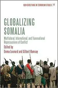 Globalizing Somalia: Multilateral, International and Transnational Repercussions of Conflict