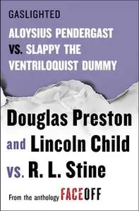 «Gaslighted: Slappy the Ventriloquist Dummy vs. Aloysius Pendergast» by Douglas Preston,R.L. Stine,Lincoln Child