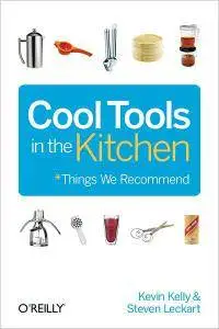 Kevin Kelly, Steven Leckart - Cool Tools in the Kitchen [Repost]