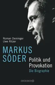 Markus Söder - Politik und Provokation: Die Biographie