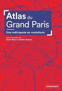 Atlas du Grand Paris: Une métropole en mutations