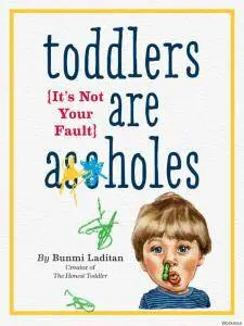 Toddlers Are A**holes: It's Not Your Fault