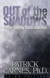 Patrick Carnes, "Out of the Shadows: Understanding Sexual Addiction"