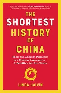 The Shortest History of China: From the Ancient Dynasties to a Modern Superpower—A Retelling for Our Times