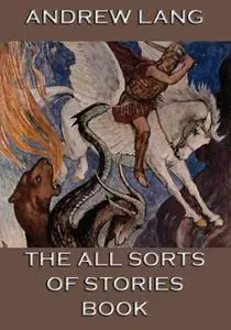 «The All Sorts Of Stories Book» by Andrew Lang