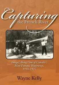 «Capturing the French River» by Wayne Kelly