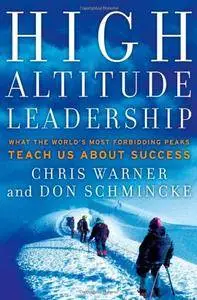 High Altitude Leadership: What the World's Most Forbidding Peaks Teach Us About Success