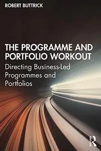 The Programme and Portfolio Workout: Directing Business-Led Programmes and Portfolios