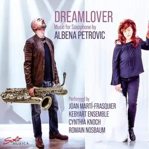 Kebyart Ensemble, Joan Martí-Frasquier, Cyntia Knotch - Dreamlover: Music for Saxophone by Albena Petrovic (2022) [24/96]