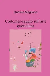 Cortomes-saggio sull’arte quotidiana