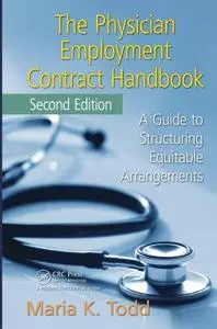 The Physician Employment Contract Handbook: A Guide to Structuring Equitable Arrangements, Second Edition