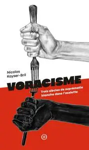 Nicolas Kayser-Bril, "Voracisme: Trois siècles de suprématie blanche dans l'assiette"