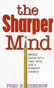 Fred B. Chernow - The Sharper Mind: Mental Games for a Keen Mind and a Fool Proof Memory (Repost)