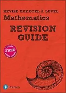 Revise Edexcel A level Mathematics Revision Guide