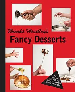 Brooks Headley's Fancy Desserts: The Recipes of Del Posto’s James Beard Award–Winning Pastry Chef