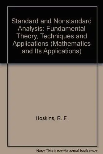 Standard and Nonstandard Analysis: Fundamental Theory, Techniques, and Applications (Mathematics and Its Applications)
