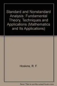 Standard and Nonstandard Analysis: Fundamental Theory, Techniques, and Applications (Mathematics and Its Applications)