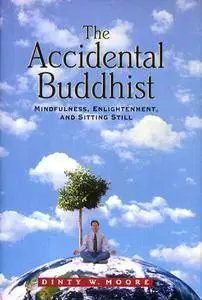 The Accidental Buddhist: Mindfulness, Enlightenment, and Sitting Still