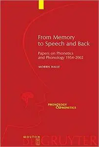 From Memory to Speech and Back: Papers on Phonetics and Phonology, 1954-2002