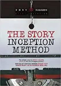 The Story Inception Method: The Simple Way To Attract Valuable Clients in The Era of Digital Privacy