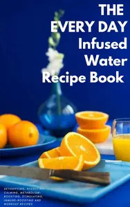 Every Day Infused Water Recipe Book