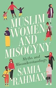 Muslim Women and Misogyny: Myths and Misunderstandings