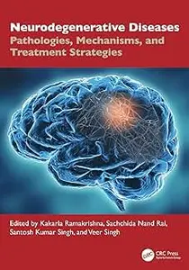 Neurodegenerative Diseases: Pathologies, Mechanisms, and Treatment Strategies