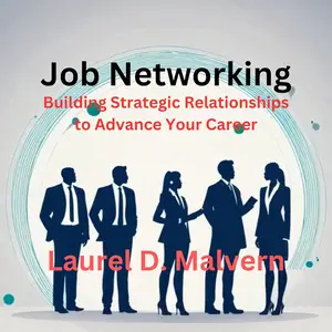 Job Networking: Building Strategic Relationships to Advance Your Career