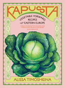 Kapusta: Vegetable-Forward Recipes from Eastern Europe