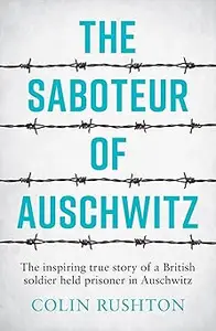 The Saboteur of Auschwitz: A British POW's Eyewitness Account