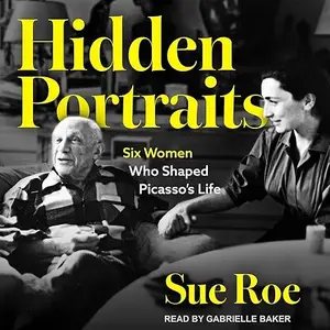 Hidden Portraits: Six Women Who Shaped Picasso's Life [Audiobook]