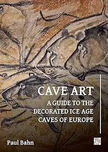 Cave Art: A Guide to the Decorated Ice Age Caves of Europe